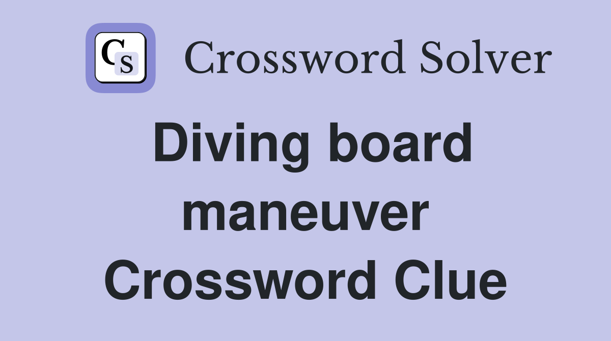 Diving board maneuver Crossword Clue