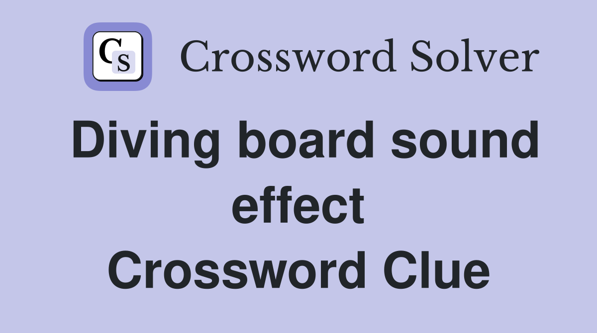 Diving board sound effect Crossword Clue