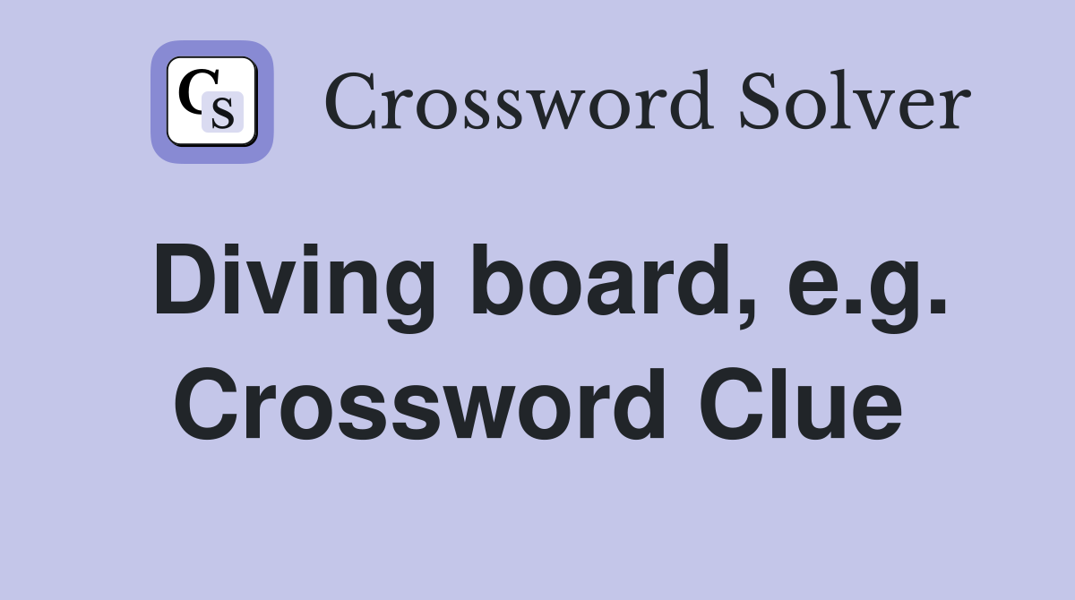 Diving board, e.g. Crossword Clue