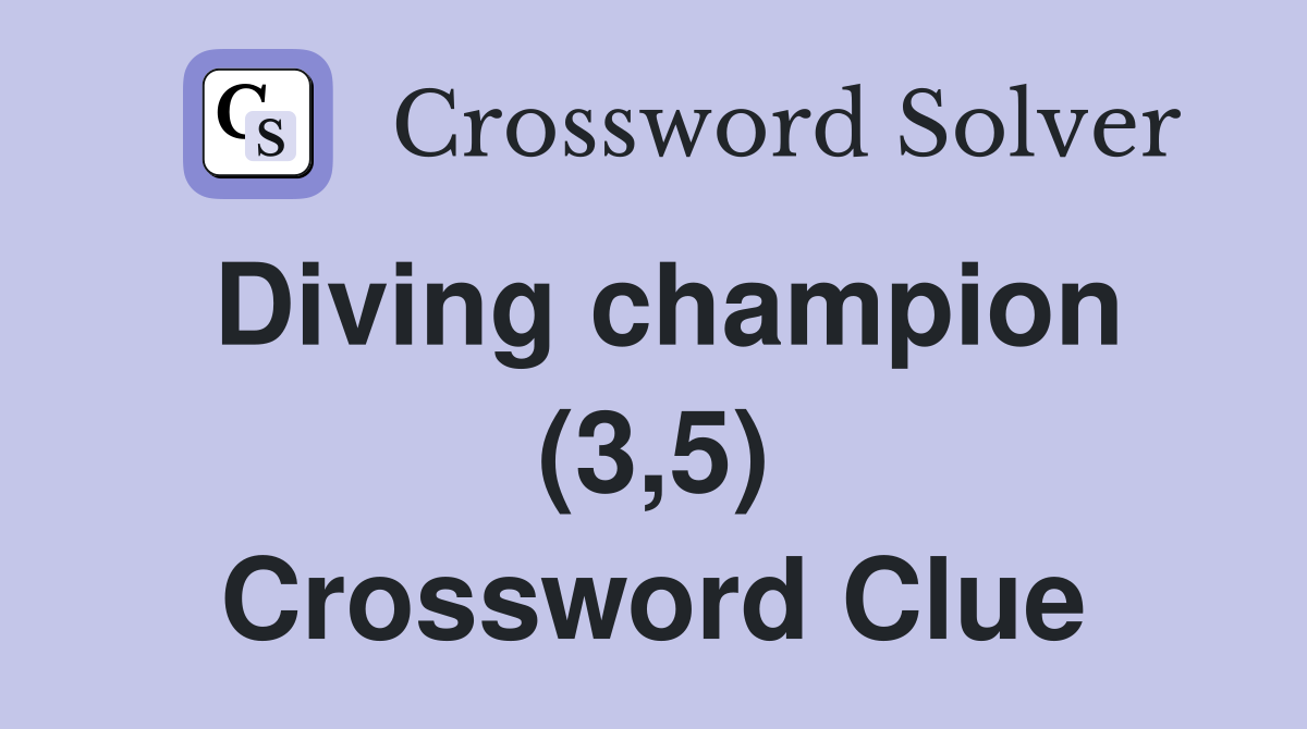 Diving champion (3,5) Crossword Clue