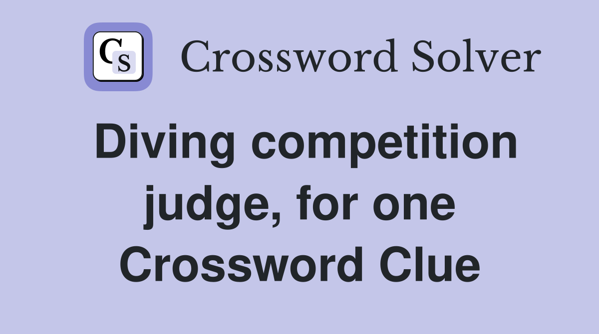 Diving competition judge, for one Crossword Clue