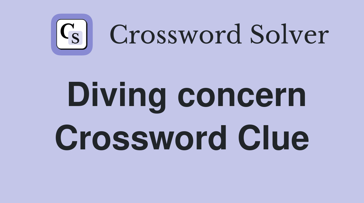 Diving concern Crossword Clue