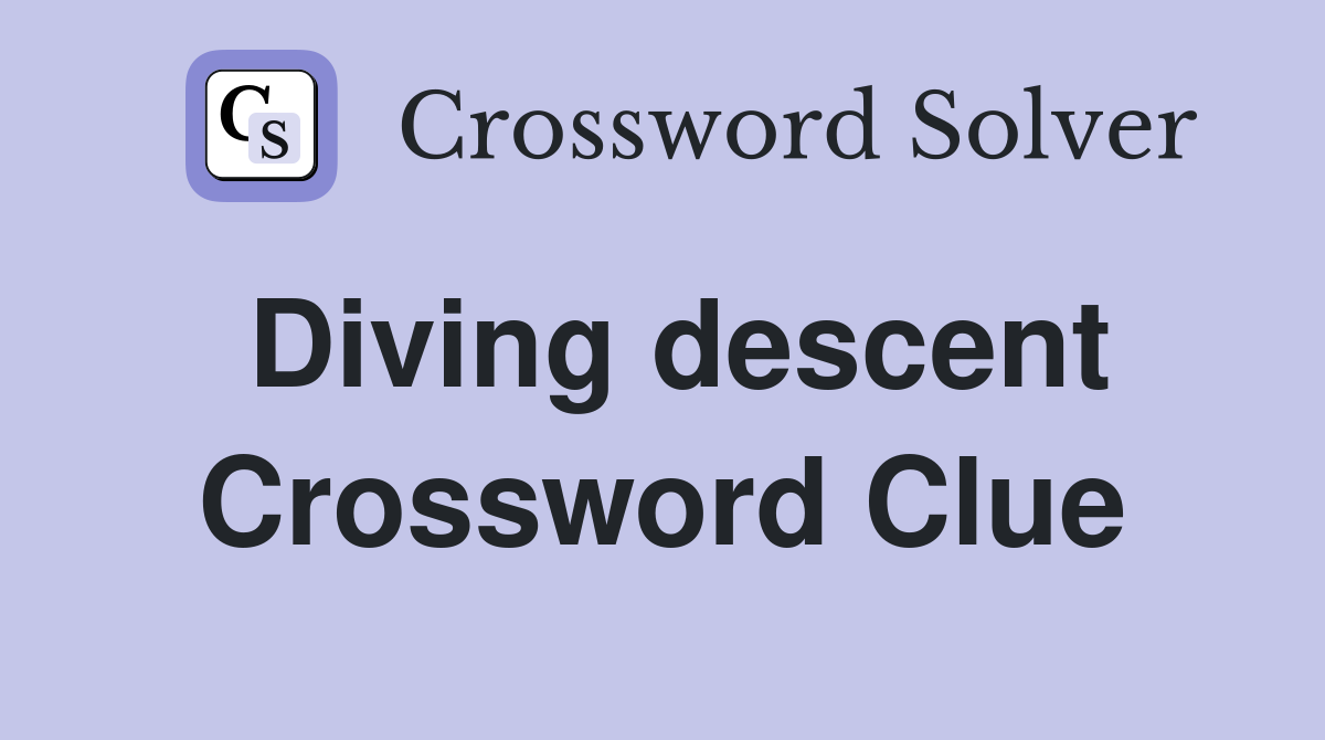Diving descent Crossword Clue