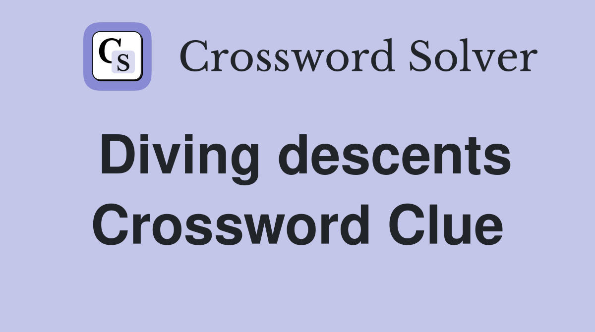 Diving descents Crossword Clue