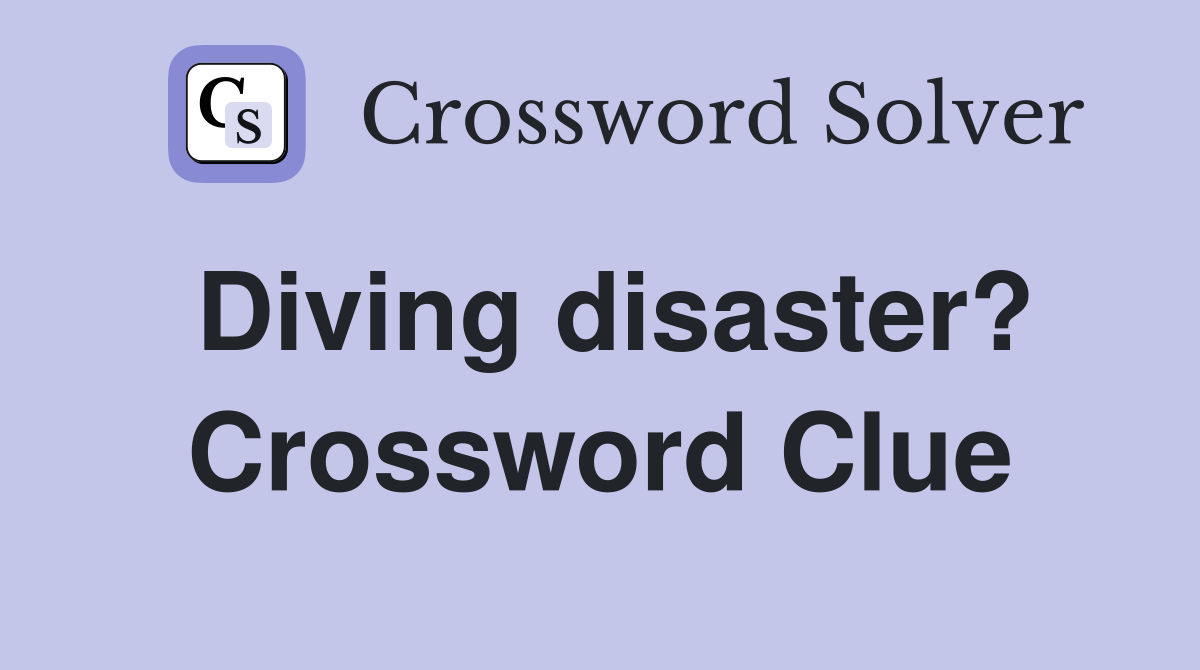 Diving disaster? Crossword Clue