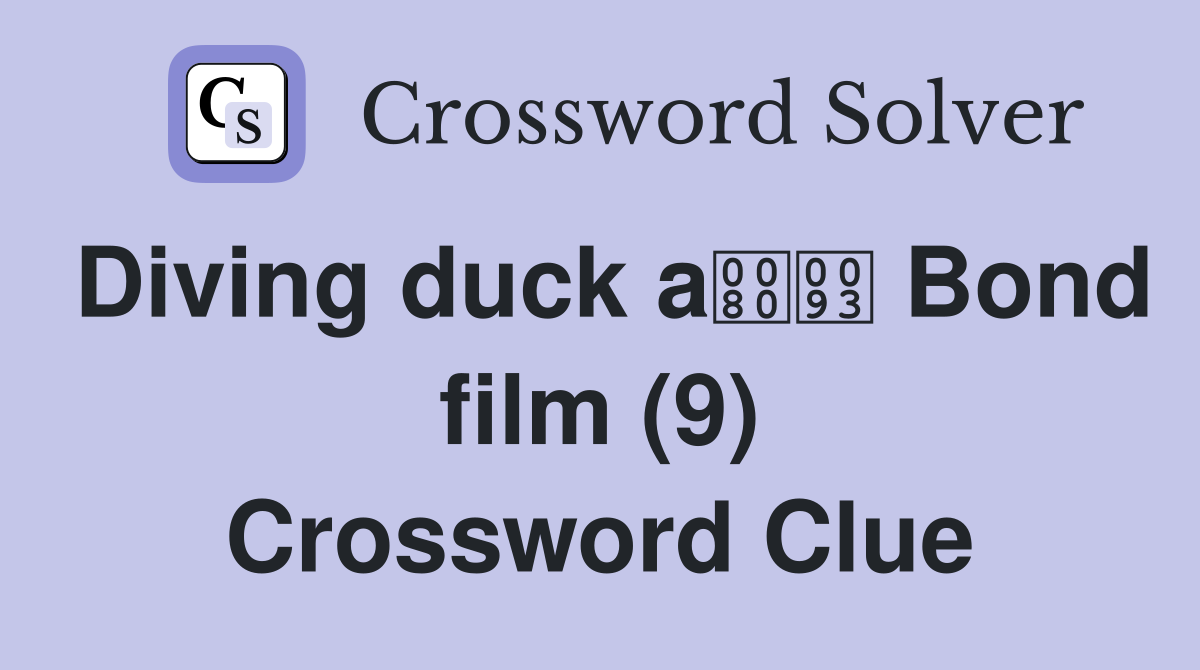 Diving duck a Bond film (9) Crossword Clue