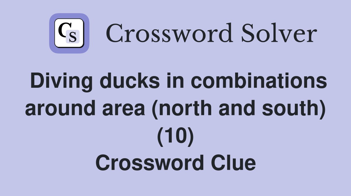 Diving ducks in combinations around area (north and south) (10) Crossword Clue