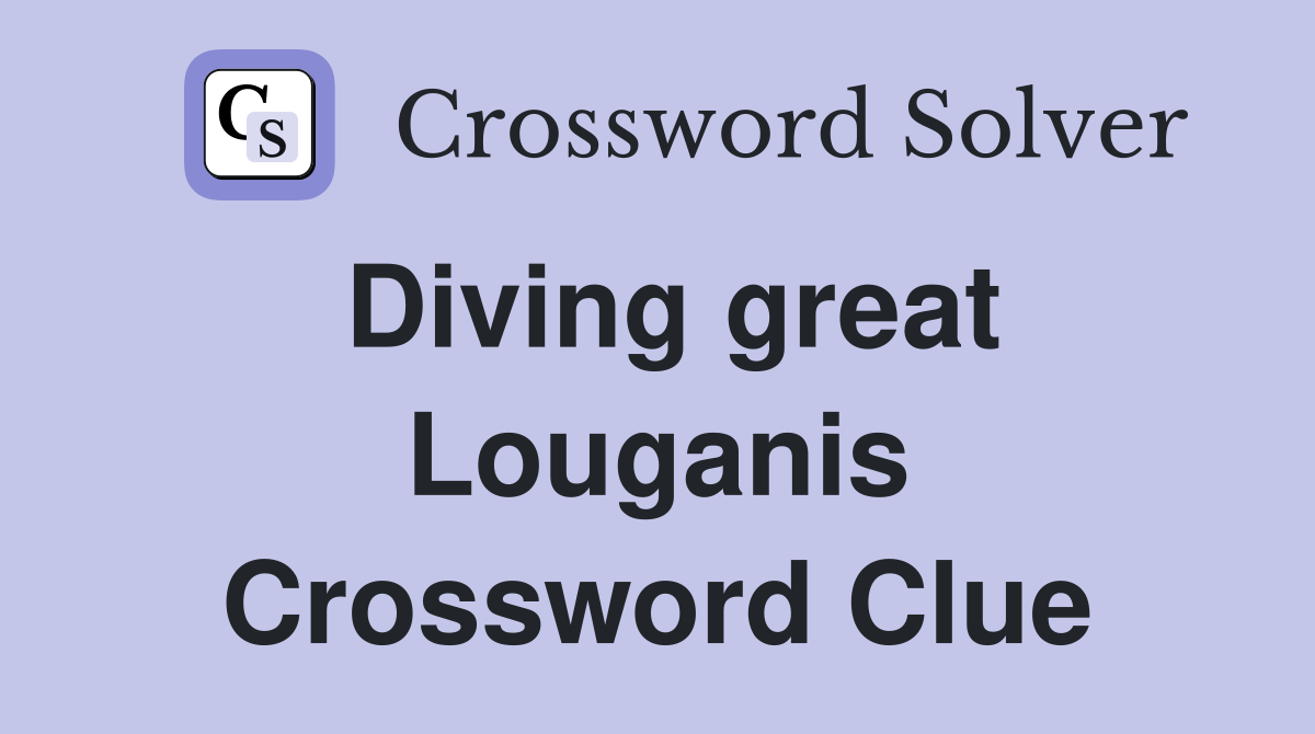 Diving great Louganis Crossword Clue