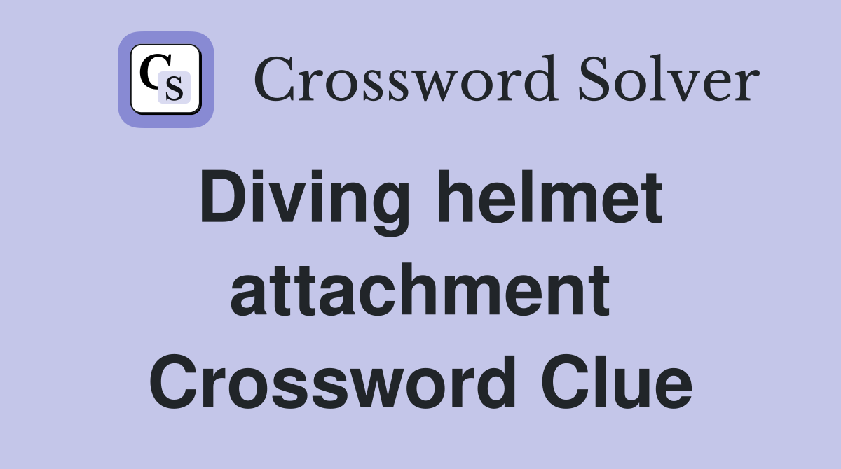 Diving helmet attachment Crossword Clue