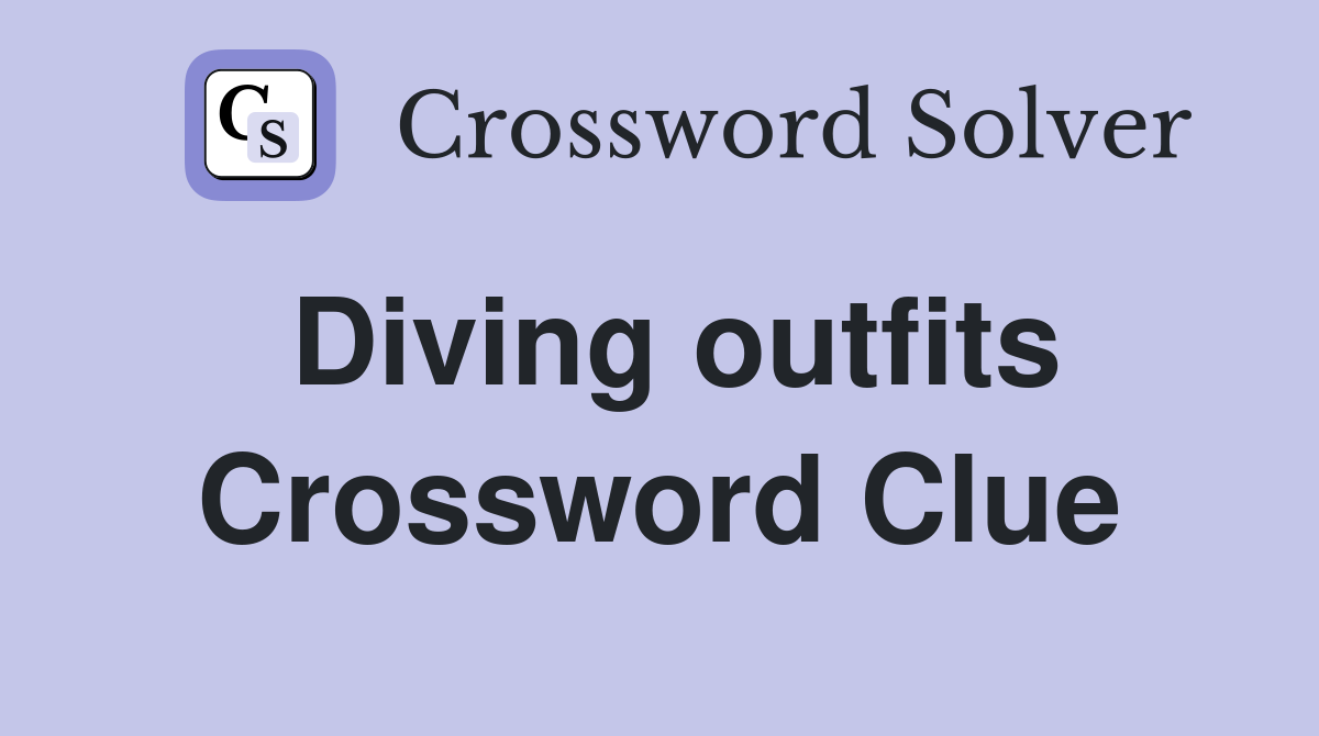 Diving outfits Crossword Clue