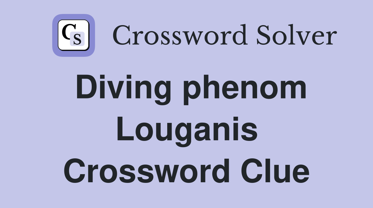 Diving phenom Louganis Crossword Clue