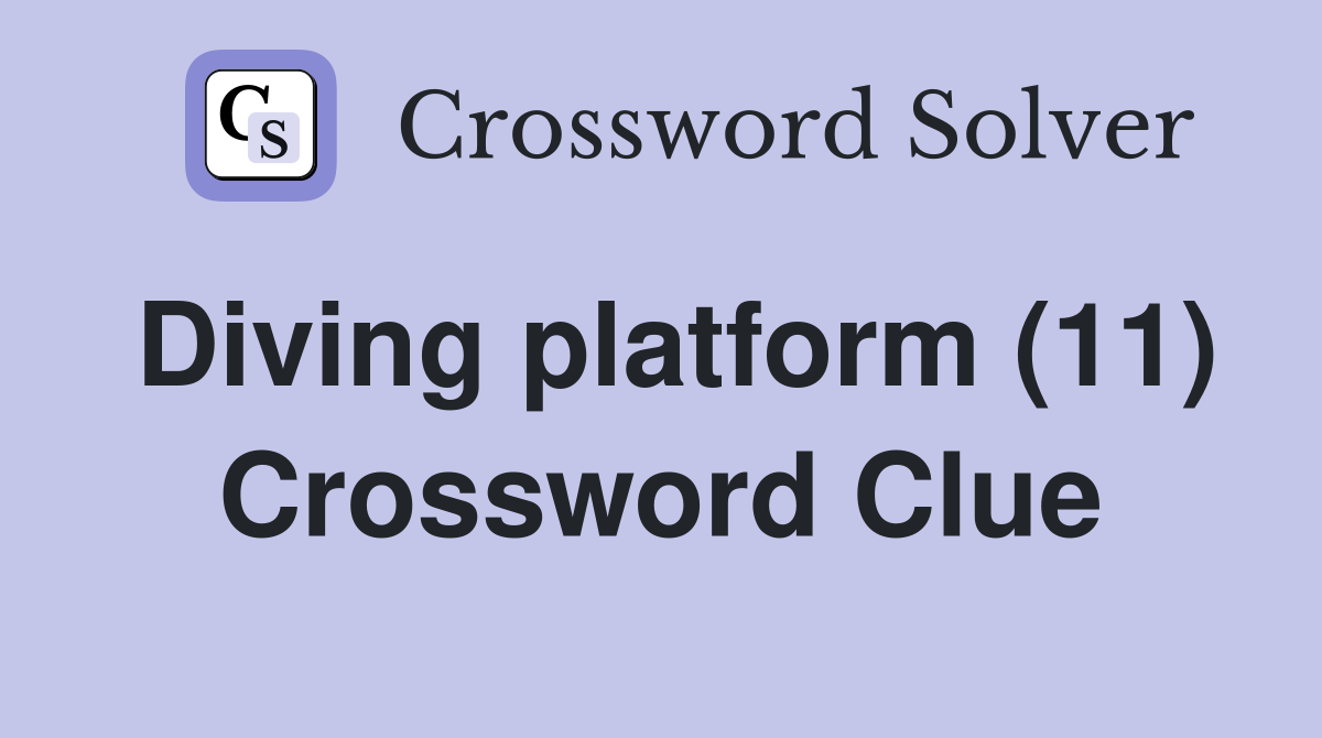 Diving platform (11) Crossword Clue
