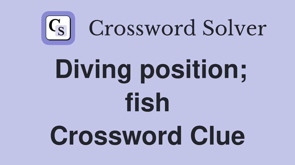 Diving position; fish Crossword Clue