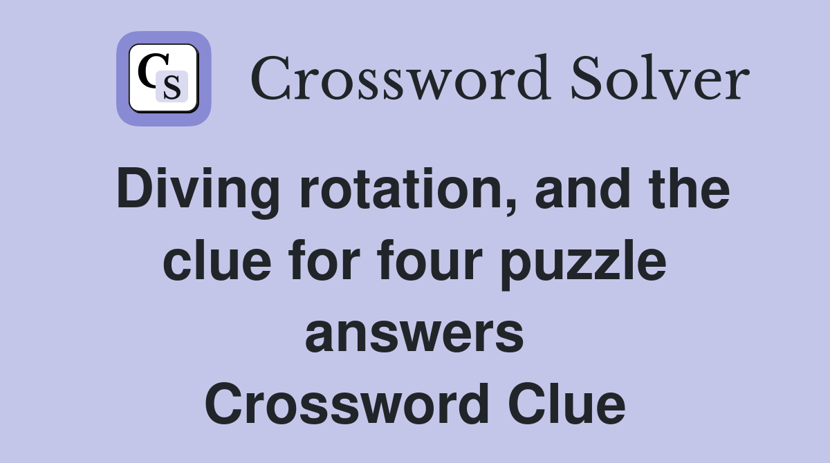 Diving rotation, and the clue for four puzzle answers Crossword Clue