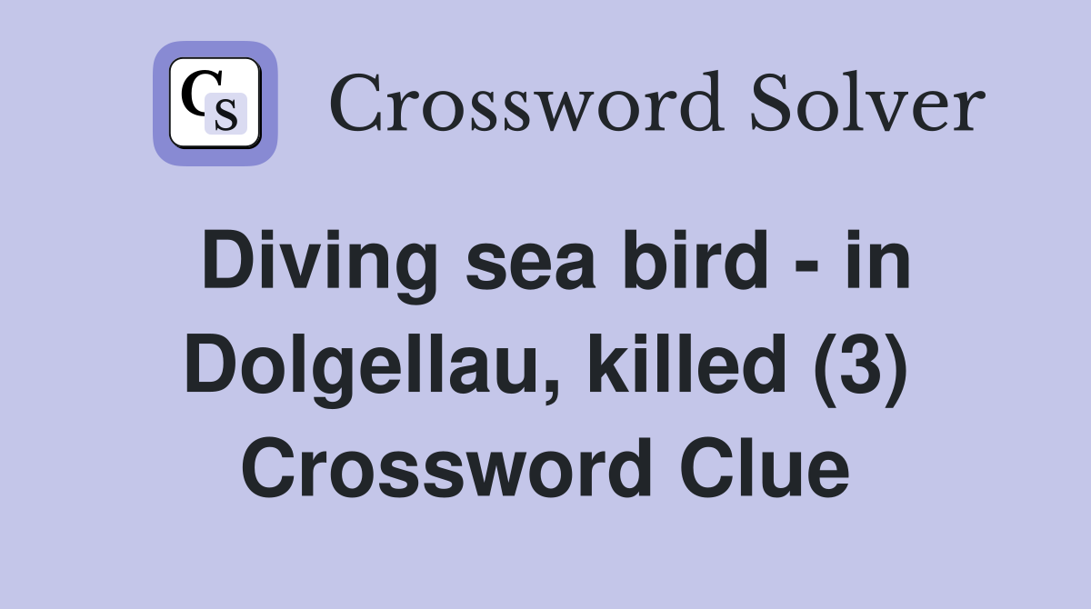 Diving sea bird - in Dolgellau, killed (3) Crossword Clue