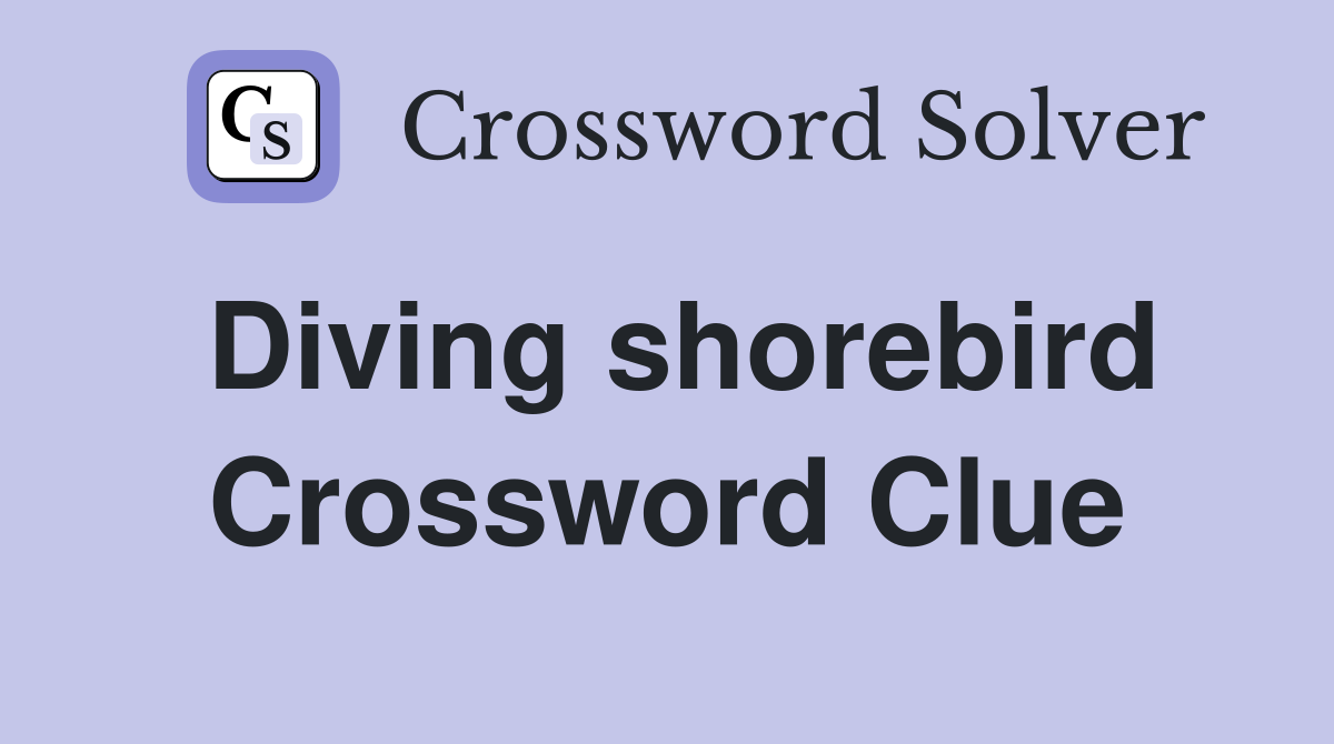 Diving shorebird Crossword Clue