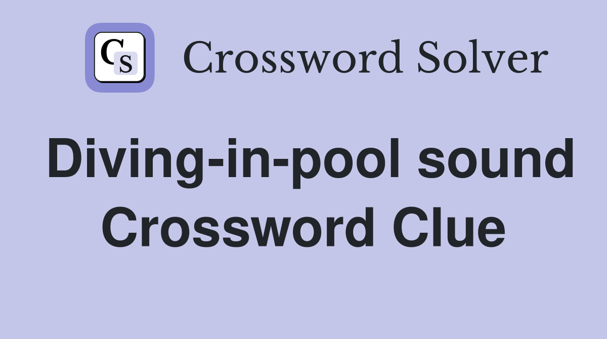 Diving-in-pool sound Crossword Clue