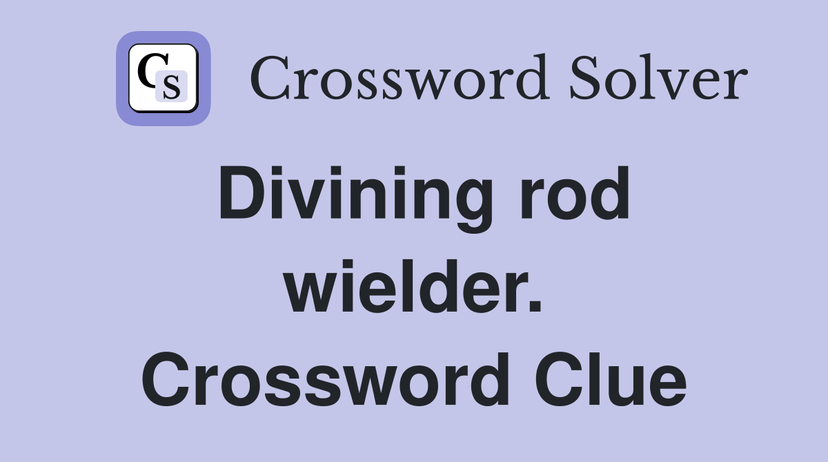 Divining rod wielder. Crossword Clue