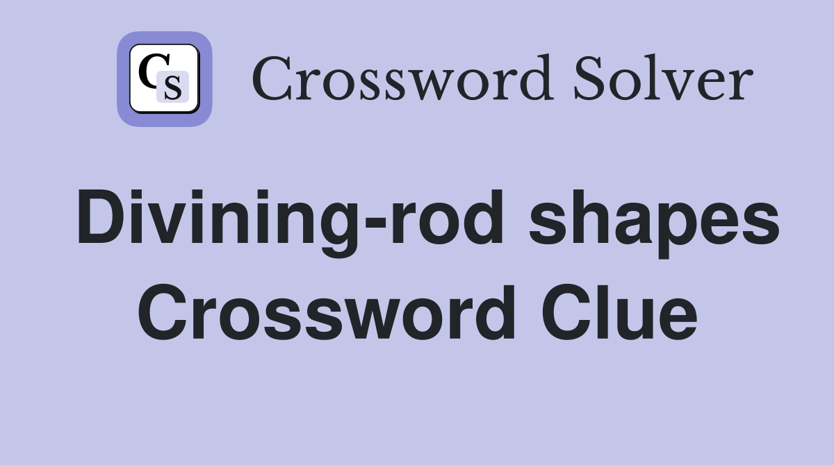 Divining-rod shapes Crossword Clue