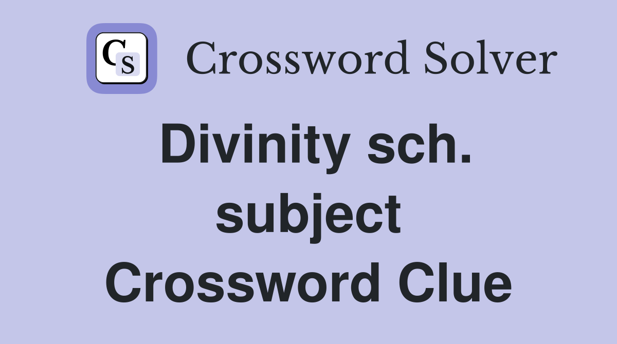 Divinity sch. subject Crossword Clue