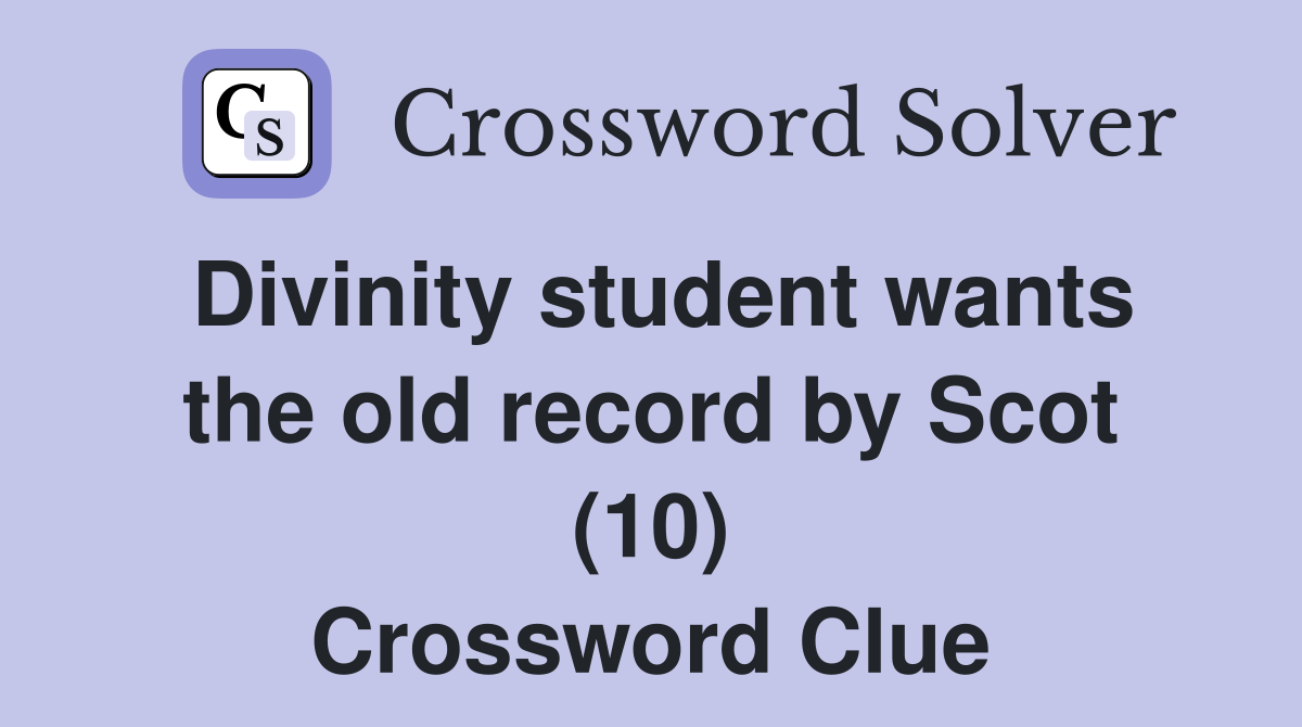 Divinity student wants the old record by Scot (10) Crossword Clue