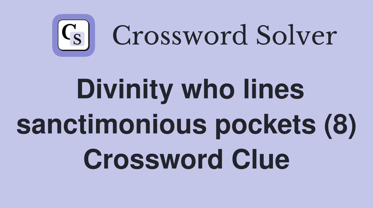 Divinity who lines sanctimonious pockets (8) Crossword Clue