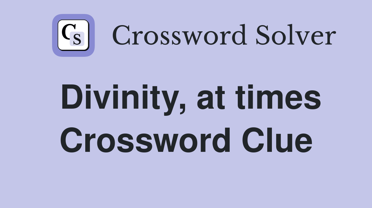 Divinity, at times Crossword Clue