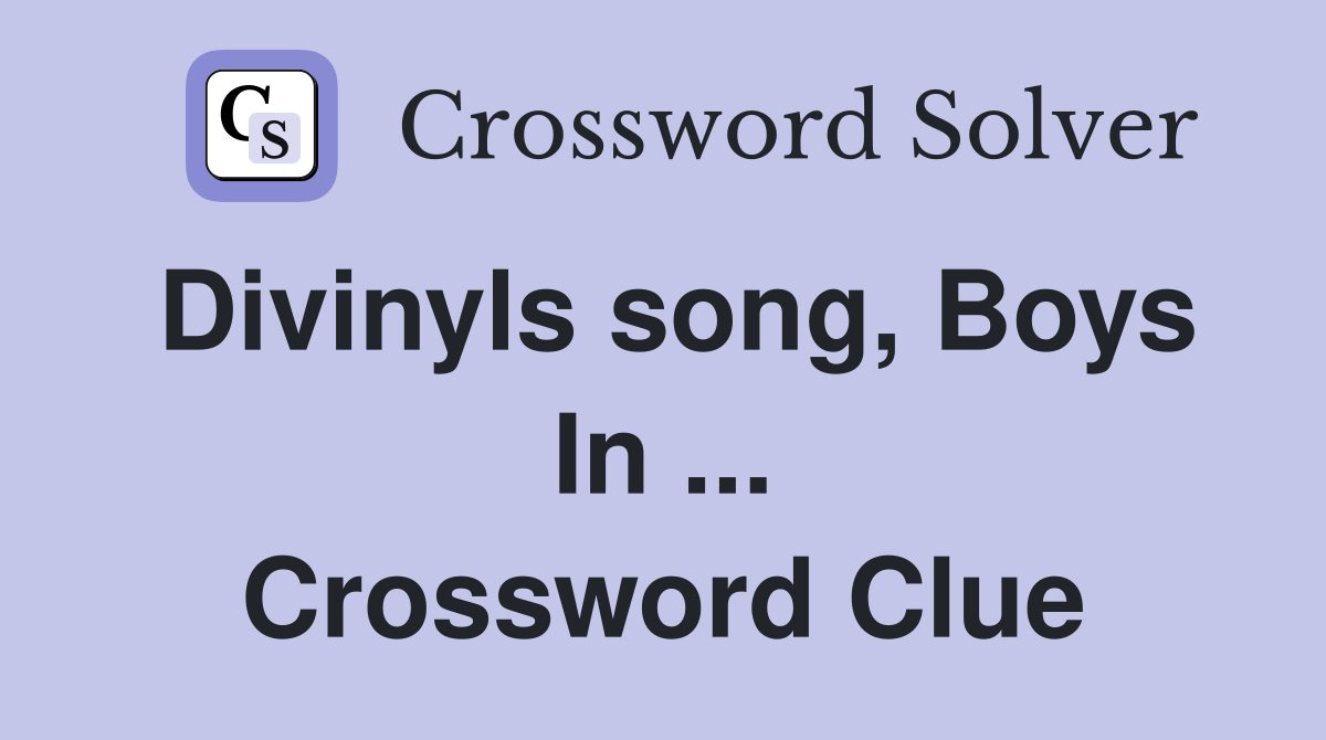 Divinyls song, Boys In ... Crossword Clue