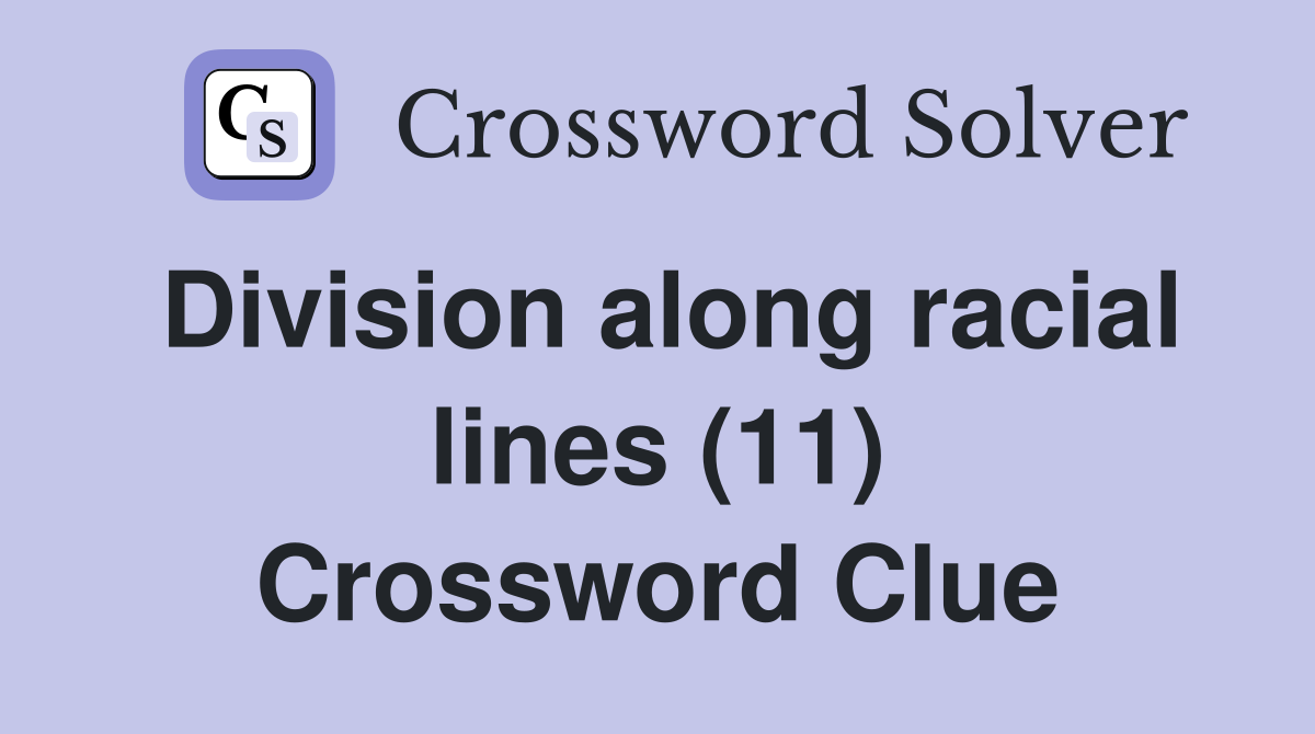 Division along racial lines (11) Crossword Clue