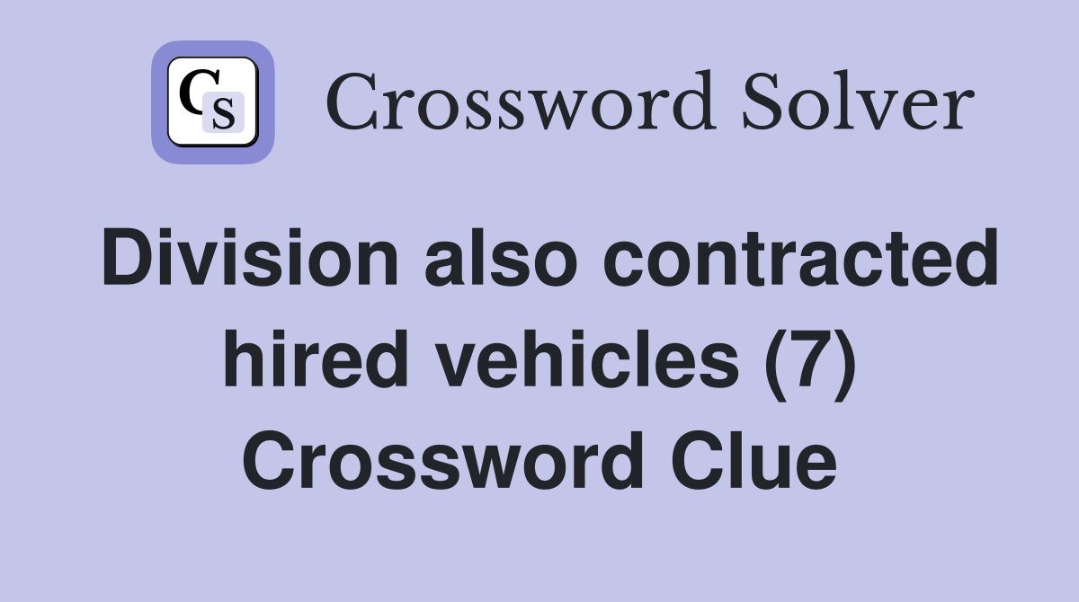 Division also contracted hired vehicles (7) Crossword Clue