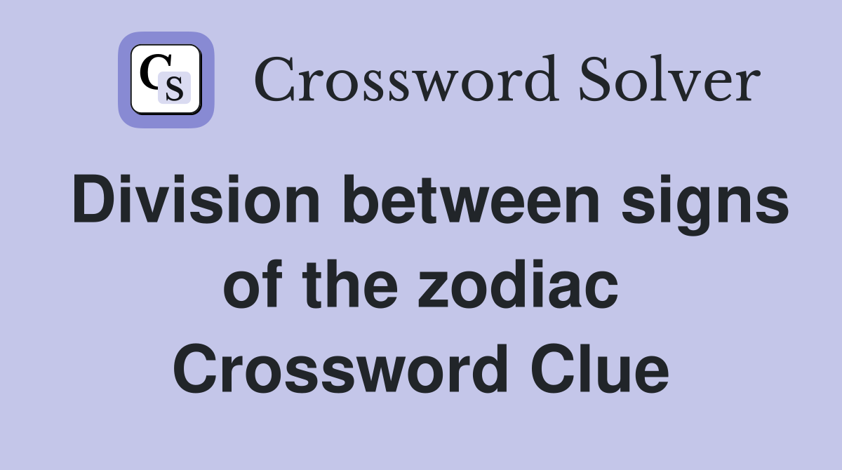 Division between signs of the zodiac Crossword Clue
