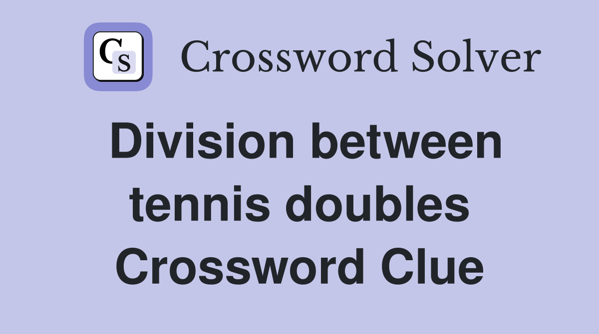 Division between tennis doubles Crossword Clue