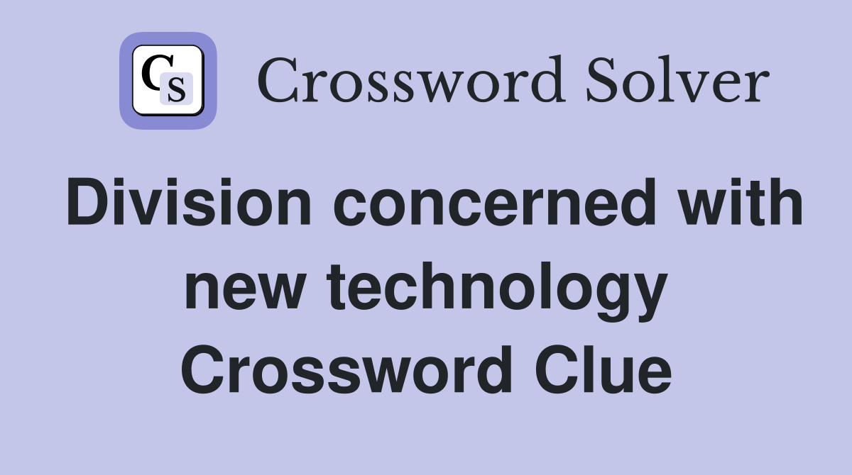 Division concerned with new technology Crossword Clue