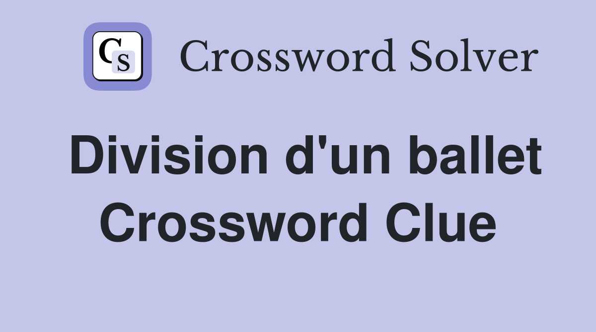 Division d'un ballet Crossword Clue