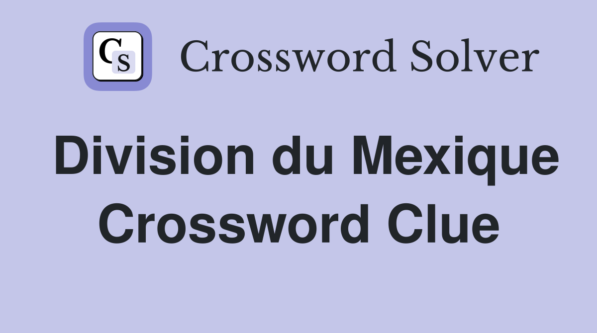 Division du Mexique Crossword Clue