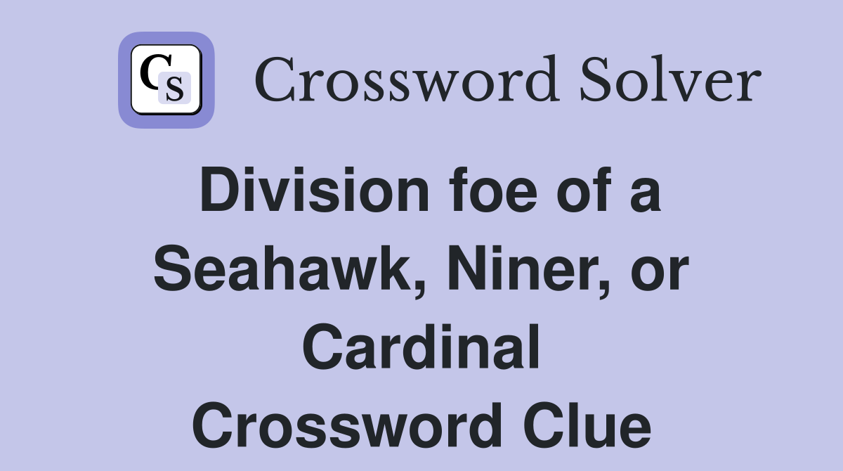 Division foe of a Seahawk, Niner, or Cardinal Crossword Clue