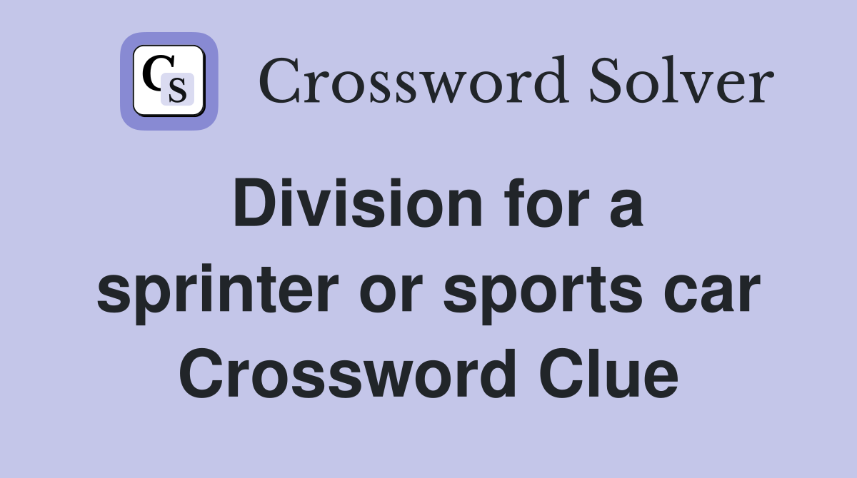 Division for a sprinter or sports car Crossword Clue