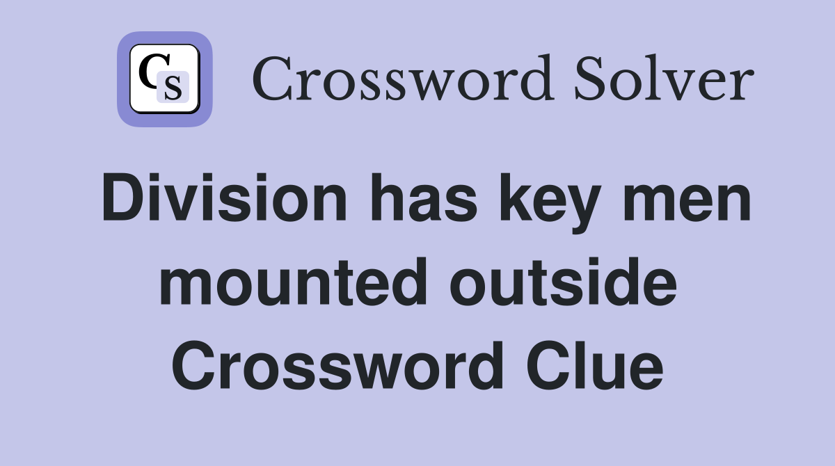 Division has key men mounted outside Crossword Clue