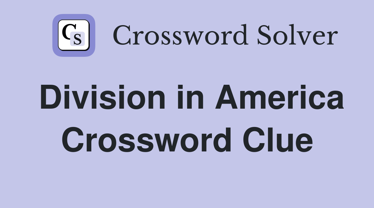Division in America Crossword Clue