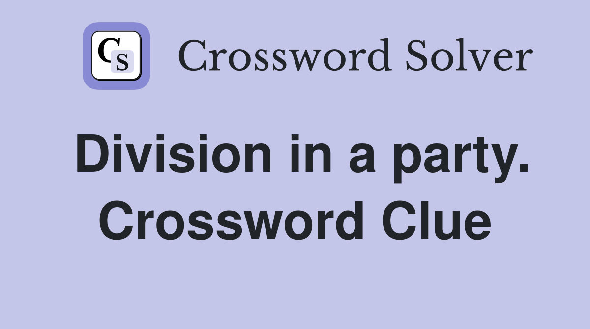 Division in a party. Crossword Clue