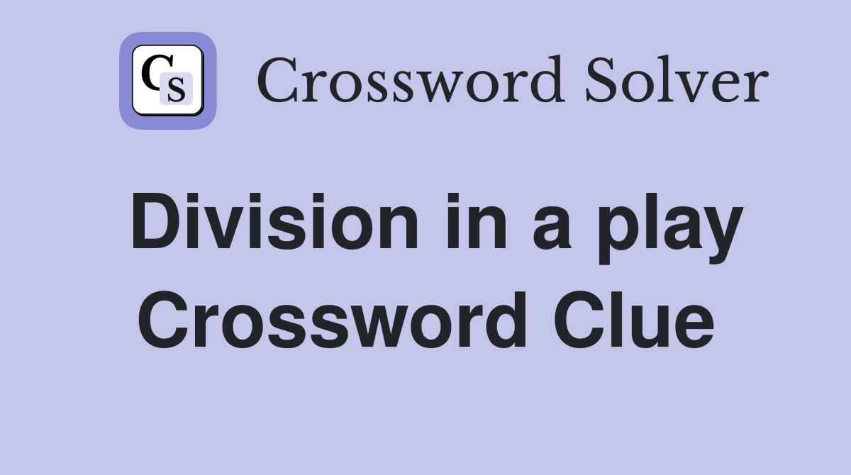 Division in a play Crossword Clue