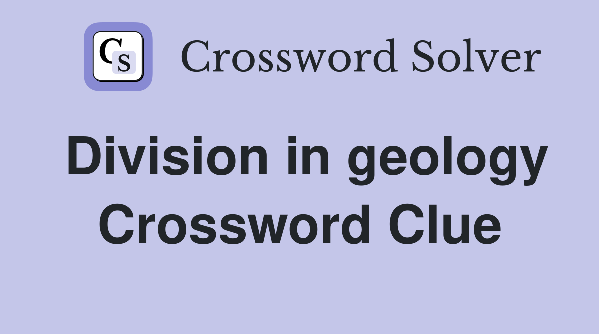 Division in geology Crossword Clue