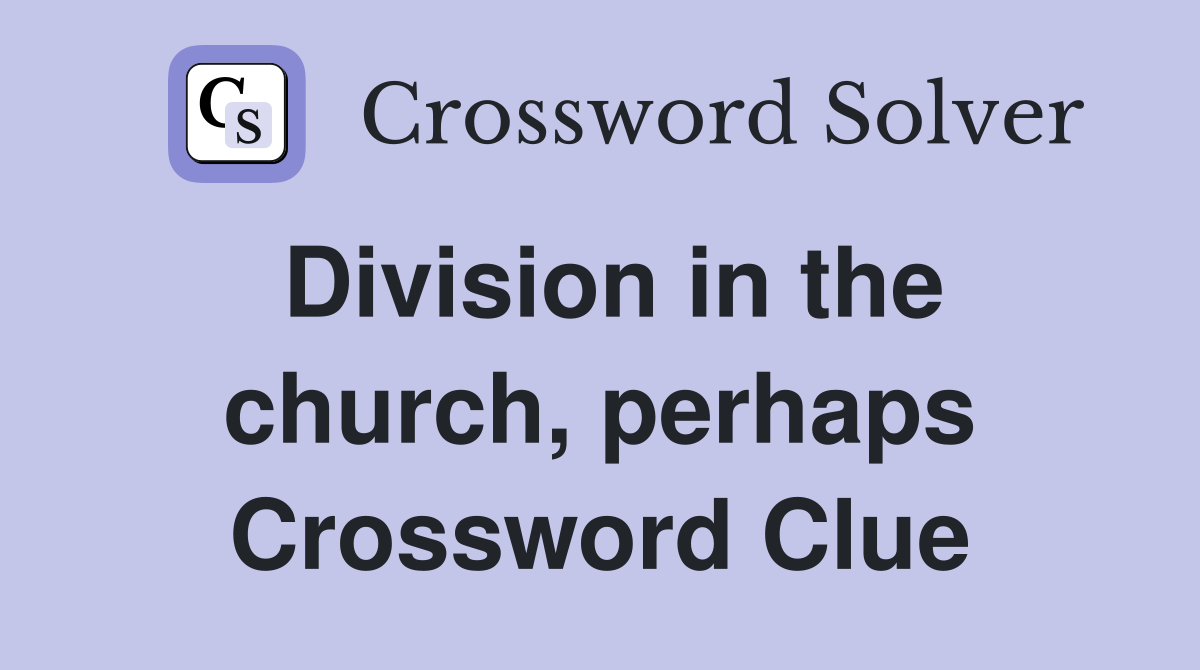 Division in the church, perhaps Crossword Clue