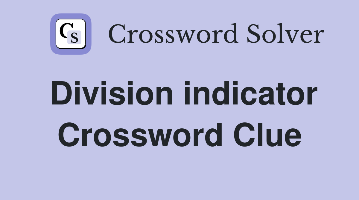 Division indicator Crossword Clue