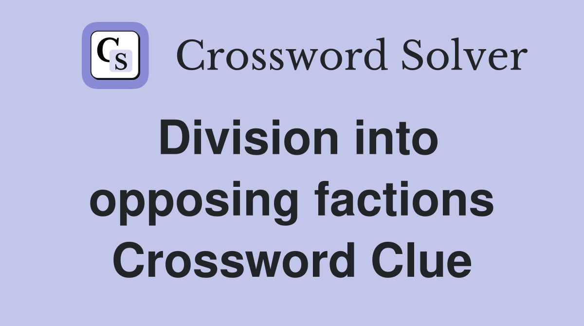 Division into opposing factions Crossword Clue