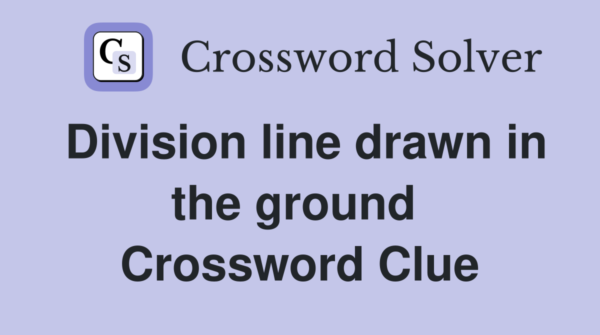 Division line drawn in the ground  Crossword Clue