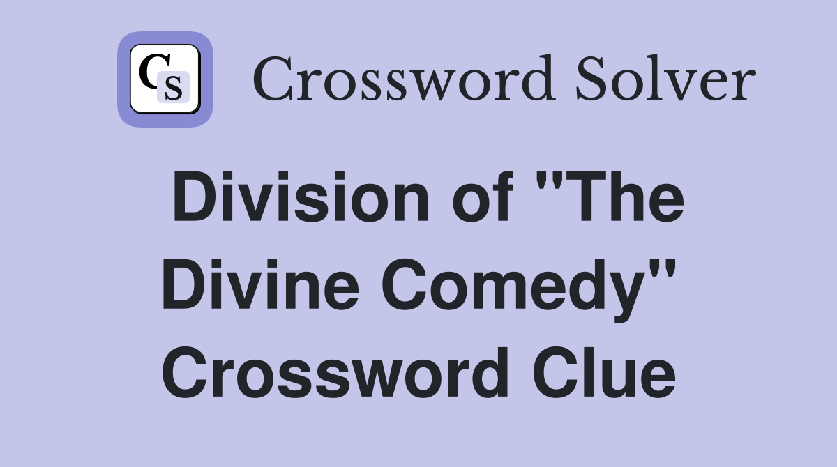 Division of quot The Divine Comedy quot Crossword Clue Answers Crossword Solver