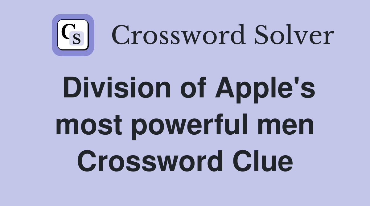 Division of Apple's most powerful men Crossword Clue