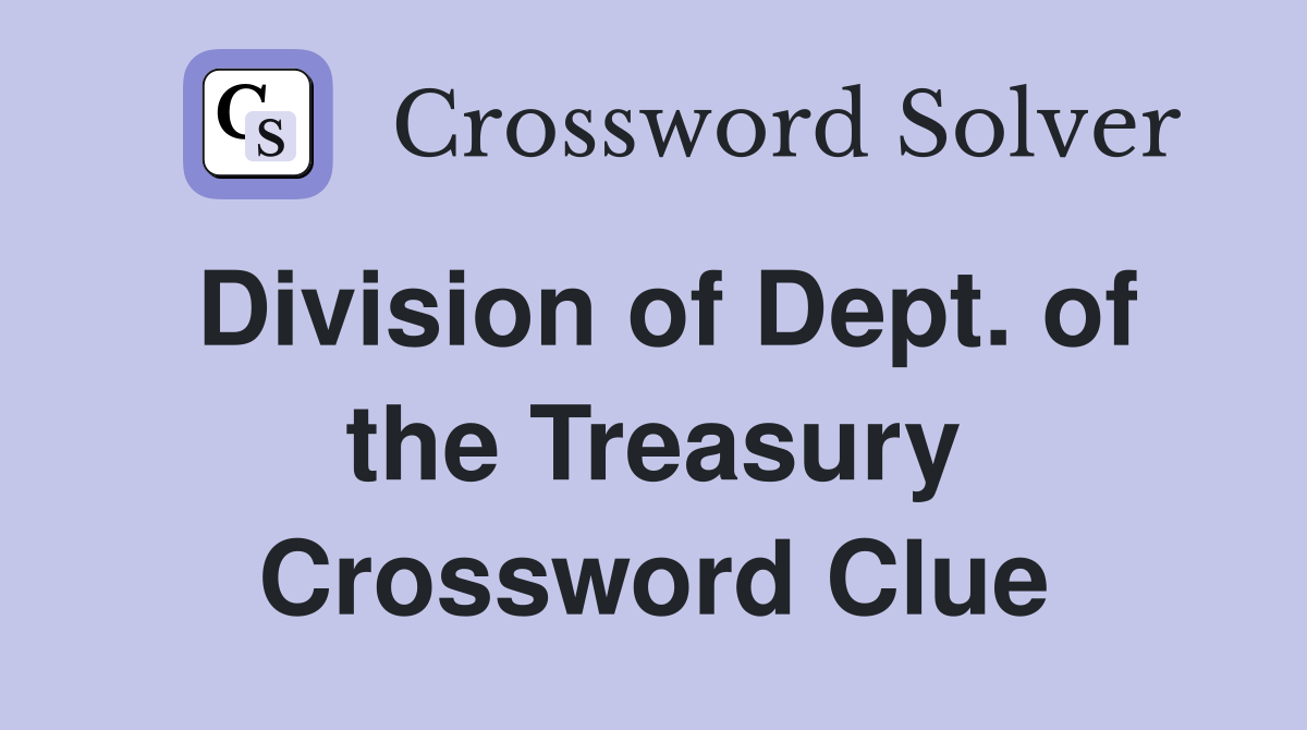 Division of Dept. of the Treasury Crossword Clue