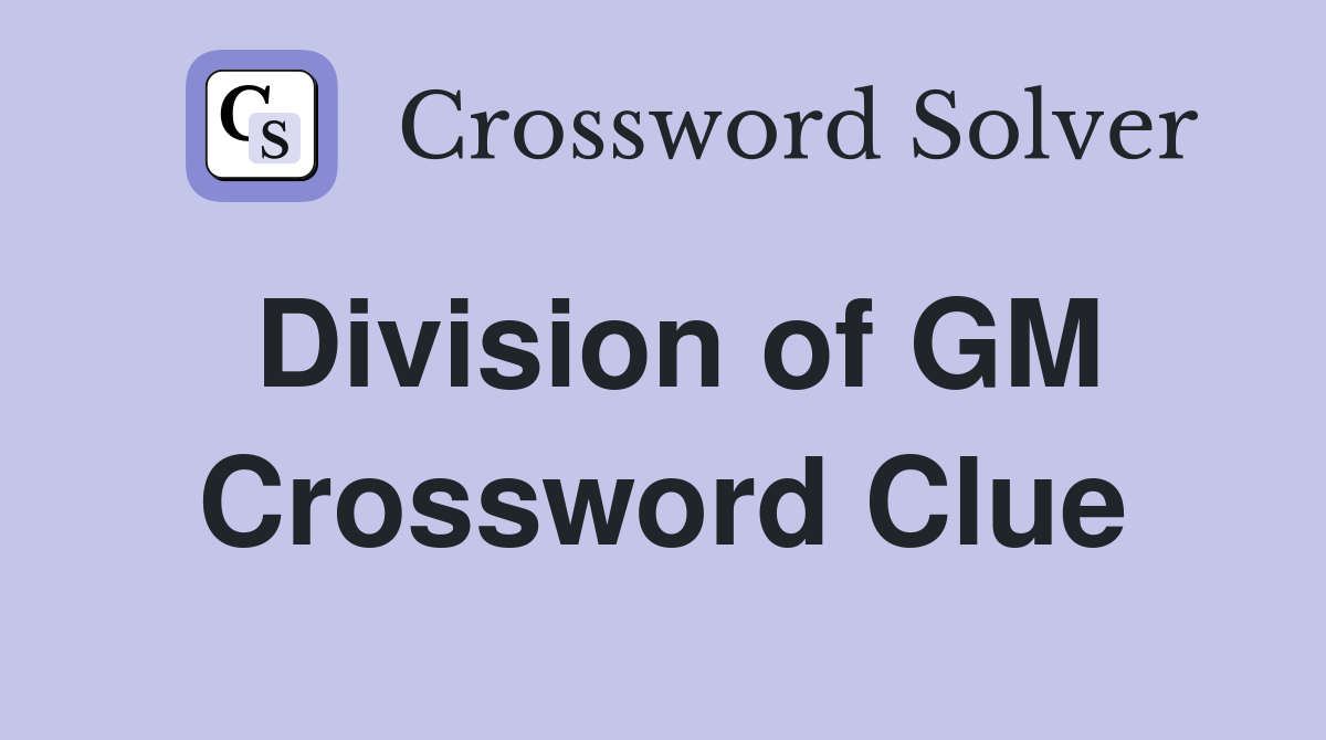 Division of GM Crossword Clue